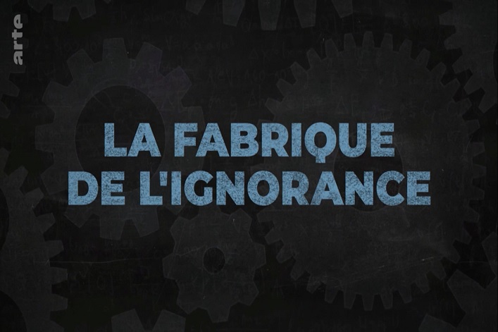 Sur le documentaire « La fabrique de l&rsquo;ignorance » sur&nbsp;Arte