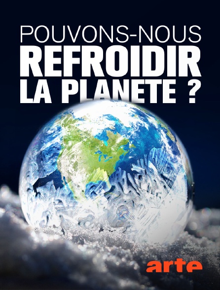 Sur le documentaire « Pouvons-nous refroidir la planète ? » de Jen SCHNEIDER et Ben KALINA&nbsp;(Arte)